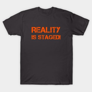 Reality is Staged T-Shirt